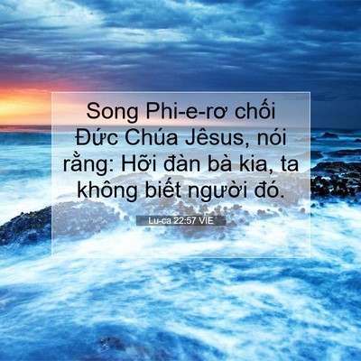 Picture 07 - Lu-ca 22:57 VIE - Song Phi-e-rơ chối Đức Chúa Jêsus, nói - Bible Verse Picture