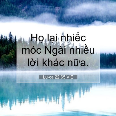 Picture 07 - Lu-ca 22:65 VIE - Họ lại nhiếc móc Ngài nhiều lời khác - Bible Verse Picture