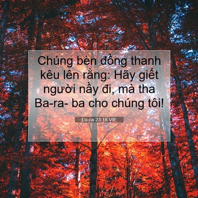 Picture 07 - Lu-ca 23:18 VIE - Chúng bèn đồng thanh kêu lên rằng: Hãy - Bible Verse Picture