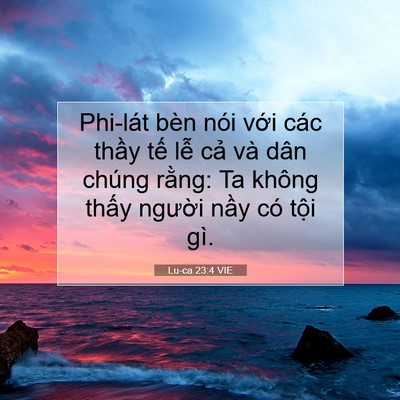 Picture 07 - Lu-ca 23:4 VIE - Phi-lát bèn nói với các thầy tế lễ - Bible Verse Picture