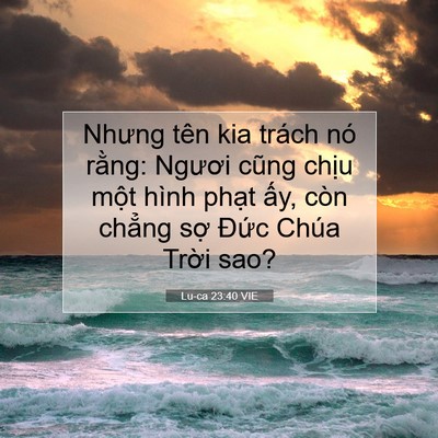 Picture 07 - Lu-ca 23:40 VIE - Nhưng tên kia trách nó rằng: Ngươi cũng - Bible Verse Picture