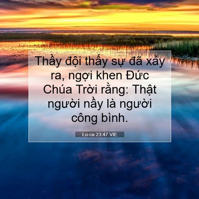 Picture 07 - Lu-ca 23:47 VIE - Thầy đội thấy sự đã xảy ra, ngợi - Bible Verse Picture