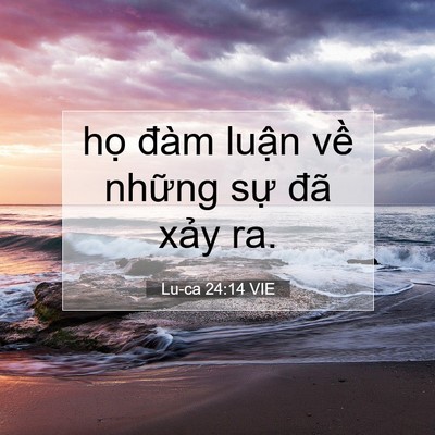 Picture 07 - Lu-ca 24:14 VIE - họ đàm luận về những sự đã xảy - Bible Verse Picture