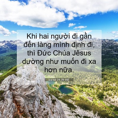Picture 07 - Lu-ca 24:28 VIE - Khi hai người đi gần đến làng mình - Bible Verse Picture
