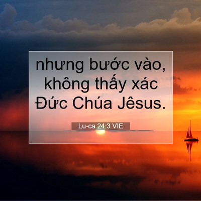 Picture 07 - Lu-ca 24:3 VIE - nhưng bước vào, không thấy xác Đức - Bible Verse Picture