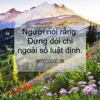 Picture 07 - Lu-ca 3:13 VIE - Người nói rằng: Đừng đòi chi ngoài - Bible Verse Picture