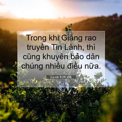 Picture 07 - Lu-ca 3:18 VIE - Trong khi Giăng rao truyền Tin Lành, thì - Bible Verse Picture