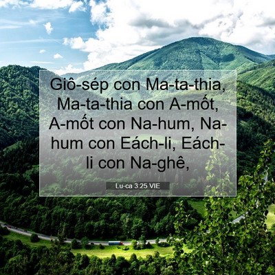 Picture 07 - Lu-ca 3:25 VIE - Giô-sép con Ma-ta-thia, Ma-ta-thia con A-mốt, - Bible Verse Picture