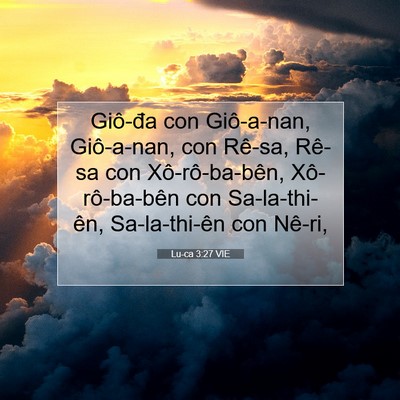 Picture 07 - Lu-ca 3:27 VIE - Giô-đa con Giô-a-nan, Giô-a-nan, con Rê-sa, - Bible Verse Picture