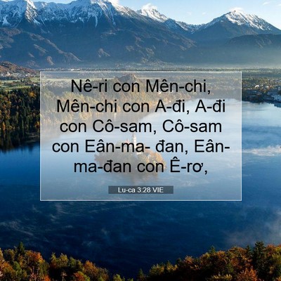 Picture 07 - Lu-ca 3:28 VIE - Nê-ri con Mên-chi, Mên-chi con A-đi, A-đi - Bible Verse Picture