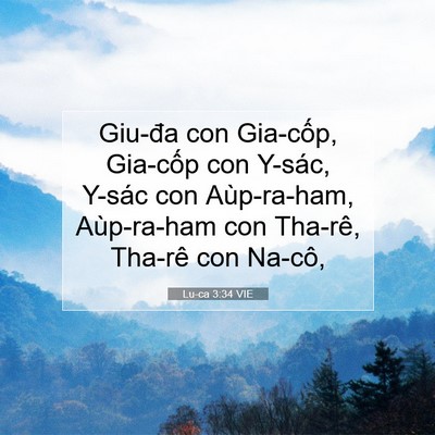 Picture 07 - Lu-ca 3:34 VIE - Giu-đa con Gia-cốp, Gia-cốp con Y-sác, - Bible Verse Picture
