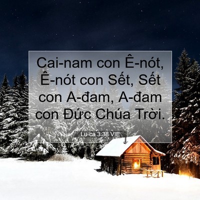 Picture 07 - Lu-ca 3:38 VIE - Cai-nam con Ê-nót, Ê-nót con Sết, Sết con - Bible Verse Picture