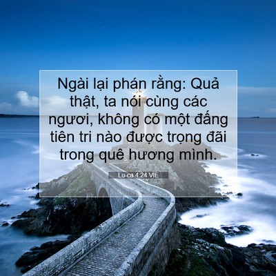 Picture 07 - Lu-ca 4:24 VIE - Ngài lại phán rằng: Quả thật, ta nói - Bible Verse Picture