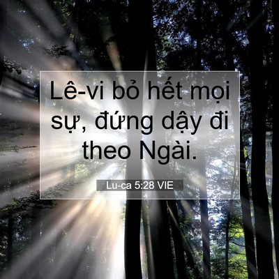 Picture 07 - Lu-ca 5:28 VIE - Lê-vi bỏ hết mọi sự, đứng dậy đi - Bible Verse Picture