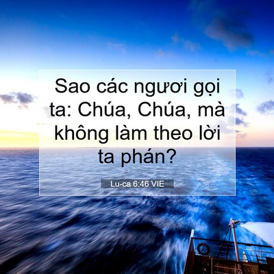 Picture 07 - Lu-ca 6:46 VIE - Sao các ngươi gọi ta: Chúa, Chúa, mà - Bible Verse Picture