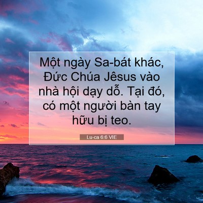 Picture 07 - Lu-ca 6:6 VIE - Một ngày Sa-bát khác, Đức Chúa Jêsus - Bible Verse Picture