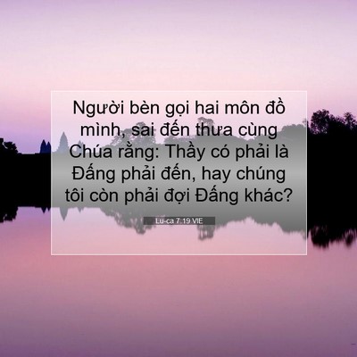 Picture 07 - Lu-ca 7:19 VIE - Người bèn gọi hai môn đồ mình, sai - Bible Verse Picture