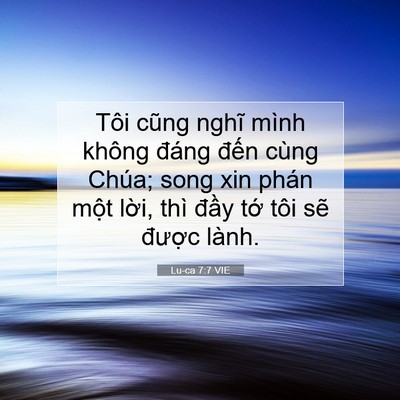 Picture 07 - Lu-ca 7:7 VIE - Tôi cũng nghĩ mình không đáng đến cùng - Bible Verse Picture