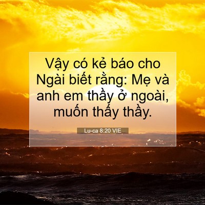 Picture 07 - Lu-ca 8:20 VIE - Vậy có kẻ báo cho Ngài biết rằng: Mẹ - Bible Verse Picture
