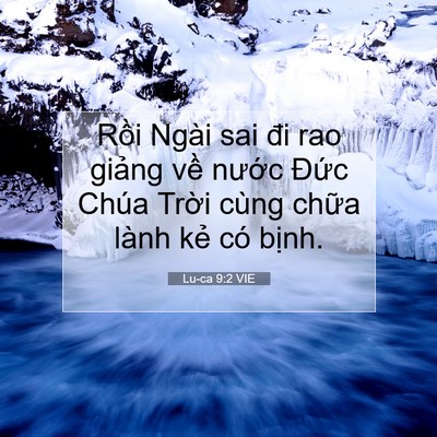 Picture 07 - Lu-ca 9:2 VIE - Rồi Ngài sai đi rao giảng về nước - Bible Verse Picture