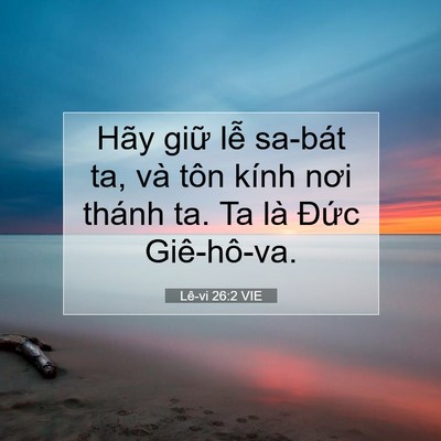 Picture 07 - Lê-vi 26:2 VIE - Hãy giữ lễ sa-bát ta, và tôn kính nơi - Bible Verse Picture