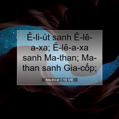 Picture 07 - Ma-thi-ơ 1:15 VIE - Ê-li-út sanh Ê-lê-a-xa; Ê-lê-a-xa sanh - Bible Verse Picture