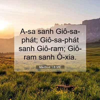 Picture 07 - Ma-thi-ơ 1:8 VIE - A-sa sanh Giô-sa-phát; Giô-sa-phát sanh - Bible Verse Picture
