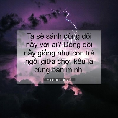 Picture 07 - Ma-thi-ơ 11:16 VIE - Ta sẽ sánh dòng dõi nầy với ai? Dòng - Bible Verse Picture