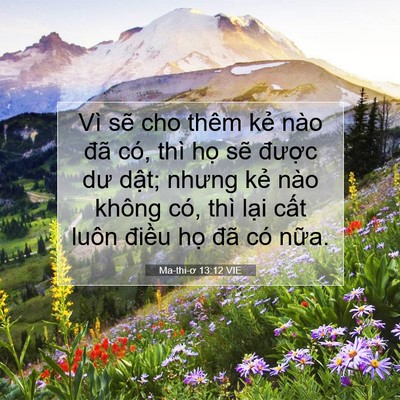 Picture 07 - Ma-thi-ơ 13:12 VIE - Vì sẽ cho thêm kẻ nào đã có, thì họ - Bible Verse Picture