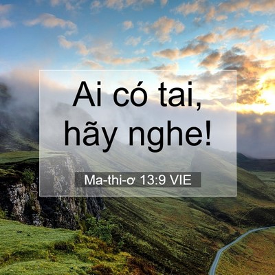 Picture 07 - Ma-thi-ơ 13:9 VIE - Ai có tai, hãy - Bible Verse Picture
