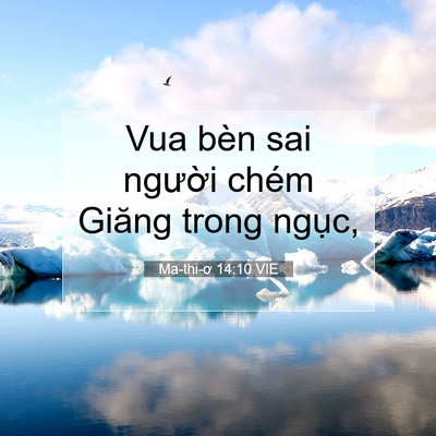 Picture 07 - Ma-thi-ơ 14:10 VIE - Vua bèn sai người chém Giăng trong - Bible Verse Picture