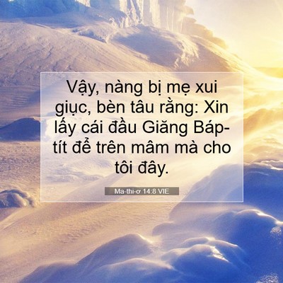 Picture 07 - Ma-thi-ơ 14:8 VIE - Vậy, nàng bị mẹ xui giục, bèn tâu - Bible Verse Picture
