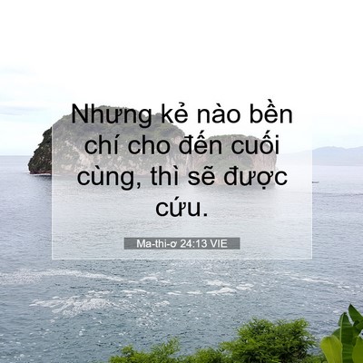 Picture 07 - Ma-thi-ơ 24:13 VIE - Nhưng kẻ nào bền chí cho đến cuối - Bible Verse Picture
