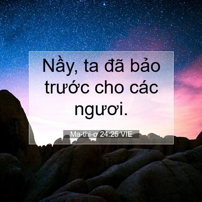 Picture 07 - Ma-thi-ơ 24:25 VIE - Nầy, ta đã bảo trước cho các - Bible Verse Picture