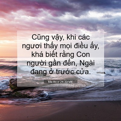 Picture 07 - Ma-thi-ơ 24:33 VIE - Cũng vậy, khi các ngươi thấy mọi - Bible Verse Picture