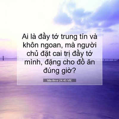 Picture 07 - Ma-thi-ơ 24:45 VIE - Ai là đầy tớ trung tín và khôn ngoan, - Bible Verse Picture