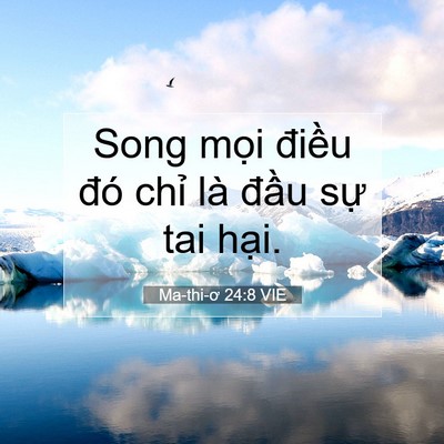 Picture 07 - Ma-thi-ơ 24:8 VIE - Song mọi điều đó chỉ là đầu sự tai - Bible Verse Picture