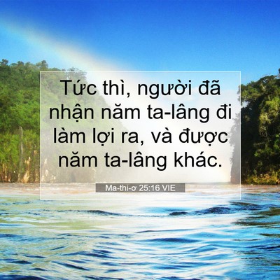 Picture 07 - Ma-thi-ơ 25:16 VIE - Tức thì, người đã nhận năm ta-lâng - Bible Verse Picture