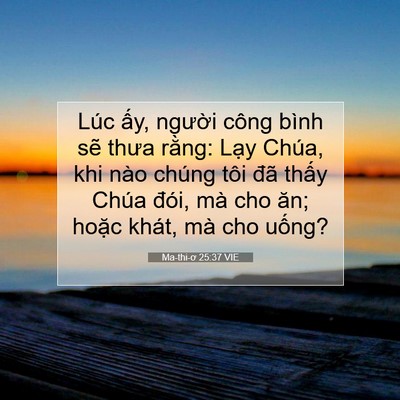 Picture 07 - Ma-thi-ơ 25:37 VIE - Lúc ấy, người công bình sẽ thưa - Bible Verse Picture