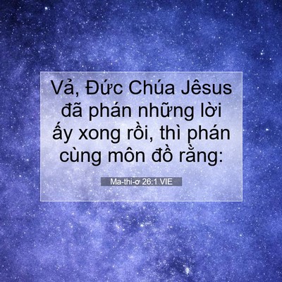 Picture 07 - Ma-thi-ơ 26:1 VIE - Vả, Đức Chúa Jêsus đã phán những - Bible Verse Picture