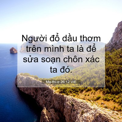 Picture 07 - Ma-thi-ơ 26:12 VIE - Người đổ dầu thơm trên mình ta là - Bible Verse Picture