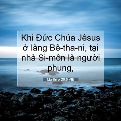 Picture 07 - Ma-thi-ơ 26:6 VIE - Khi Đức Chúa Jêsus ở làng Bê-tha-ni, - Bible Verse Picture