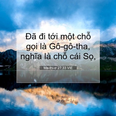 Picture 07 - Ma-thi-ơ 27:33 VIE - Đã đi tới một chỗ gọi là Gô-gô-tha, - Bible Verse Picture