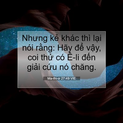 Picture 07 - Ma-thi-ơ 27:49 VIE - Nhưng kẻ khác thì lại nói rằng: Hãy - Bible Verse Picture