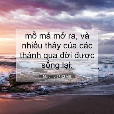 Picture 07 - Ma-thi-ơ 27:52 VIE - mồ mả mở ra, và nhiều thây của các - Bible Verse Picture
