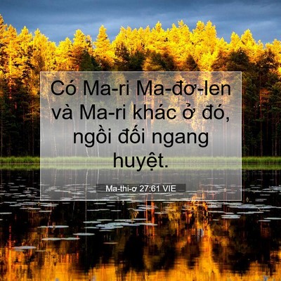 Picture 07 - Ma-thi-ơ 27:61 VIE - Có Ma-ri Ma-đơ-len và Ma-ri khác ở đó, - Bible Verse Picture