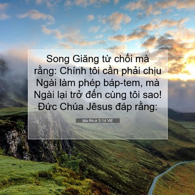 Picture 07 - Ma-thi-ơ 3:14 VIE - Song Giăng từ chối mà rằng: Chính tôi - Bible Verse Picture
