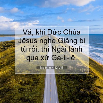 Picture 07 - Ma-thi-ơ 4:12 VIE - Vả, khi Đức Chúa Jêsus nghe Giăng bị - Bible Verse Picture
