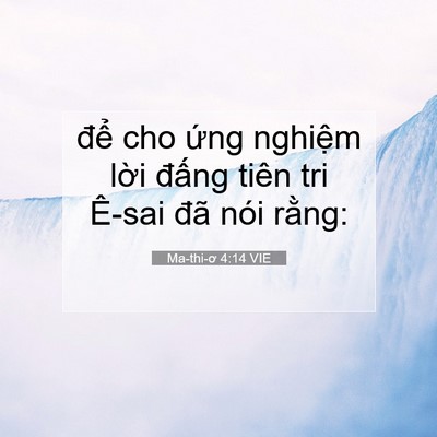 Picture 07 - Ma-thi-ơ 4:14 VIE - để cho ứng nghiệm lời đấng tiên tri - Bible Verse Picture
