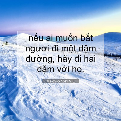 Picture 07 - Ma-thi-ơ 5:41 VIE - nếu ai muốn bắt ngươi đi một dặm - Bible Verse Picture